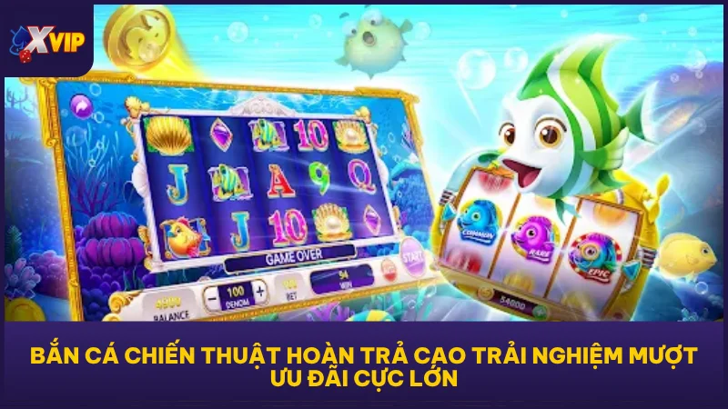 Crazy Fishing 2 tại XVIP - Bắn Cá Chiến Lược, Nhận Thưởng 2 Bắn cá chiến thuật hoàn trả cao trải nghiệm mượt ưu đãi cực lớn