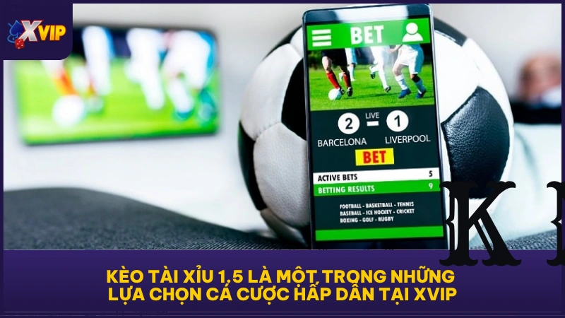 Kèo Tài Xỉu 1.5 - Tình Huống Tính Tiền Chuẩn Nhất 2025 2 Kèo Tài Xỉu 1.5 là một trong những lựa chọn cá cược hấp dẫn tại XVIP