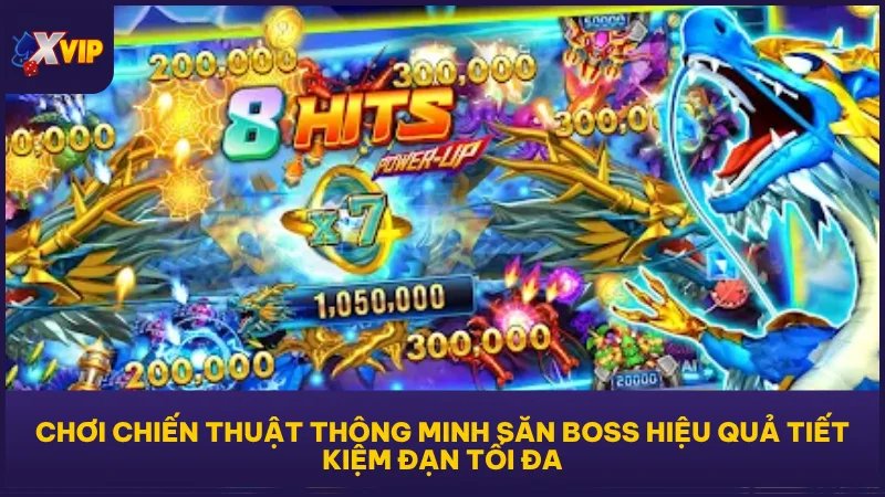 Bắn Cá Long Vương XVIP - Tựa Game Đáng Đồng Xu Bỏ Ra 3 Chơi chiến thuật thông minh săn boss hiệu quả tiết kiệm đạn tối đa