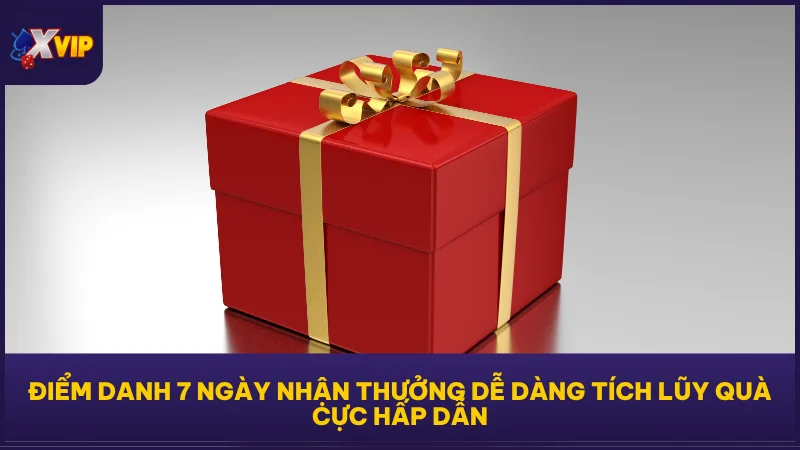 Điểm danh 7 ngày nhận thưởng dễ dàng tích lũy quà cực hấp dẫn