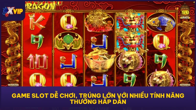Game slot dễ chơi, trúng lớn với nhiều tính năng thưởng hấp dẫn