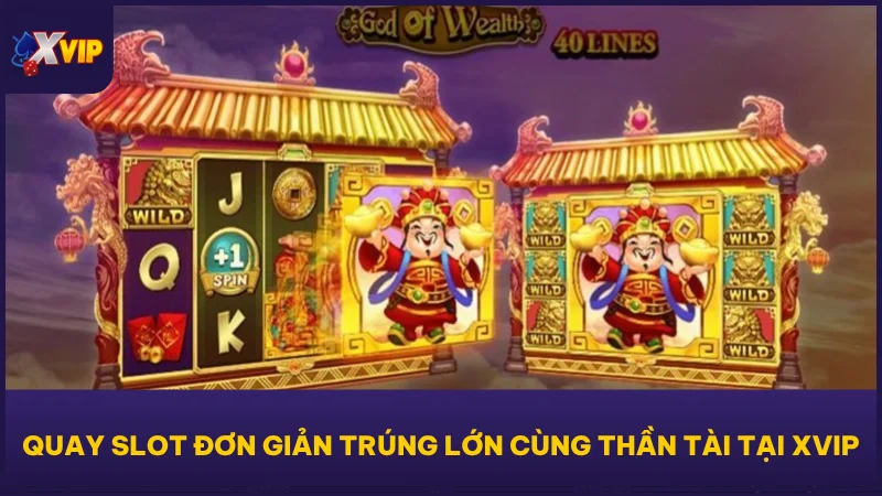 Nổ Hũ Thần Tài - Game Quay Cược Dễ Nhất, Ăn Nhanh Nhất 2 Quay slot đơn giản trúng lớn cùng Thần Tài tại XVIP