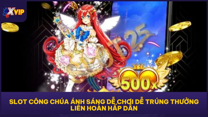 Slot Công Chúa Ánh Sáng - Tựa Game Dễ Ăn Tiền Tại XVIP 2 Slot Công Chúa Ánh Sáng dễ chơi dễ trúng thưởng liên hoàn hấp dẫn