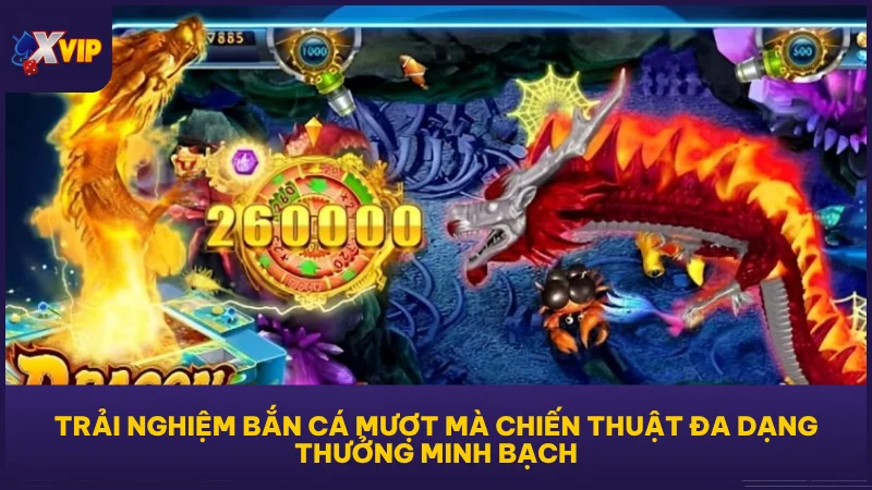 Bắn Cá Long Vương XVIP - Tựa Game Đáng Đồng Xu Bỏ Ra 2 Trải nghiệm bắn cá mượt mà chiến thuật đa dạng thưởng minh bạch