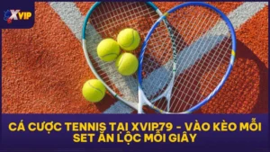 Cá Cược Tennis Tại XVIP79 - Vào Kèo Mỗi Set Ăn Lộc Mỗi Giây