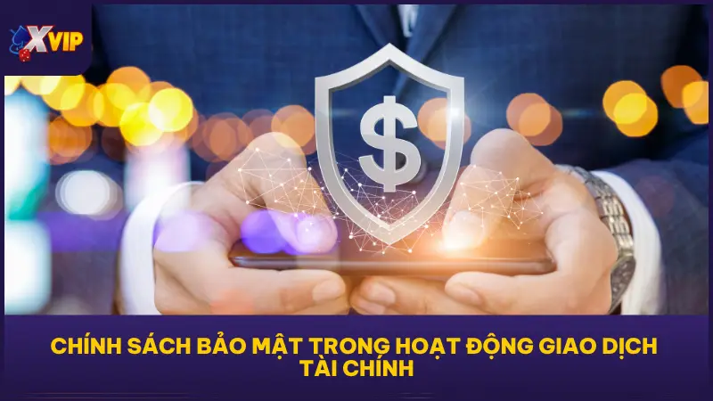 Chính sách tại XVIP79 đặc biệt chú trọng đến bảo mật nạp – rút – chuyển khoản