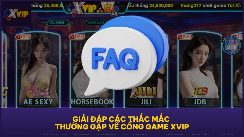 Giải đáp các thắc mắc thường gặp về cổng game XVIP
