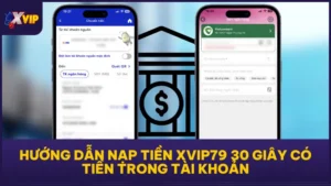 Hướng Dẫn Nạp Tiền XVIP79 30 Giây Có Tiền Trong Tài Khoản