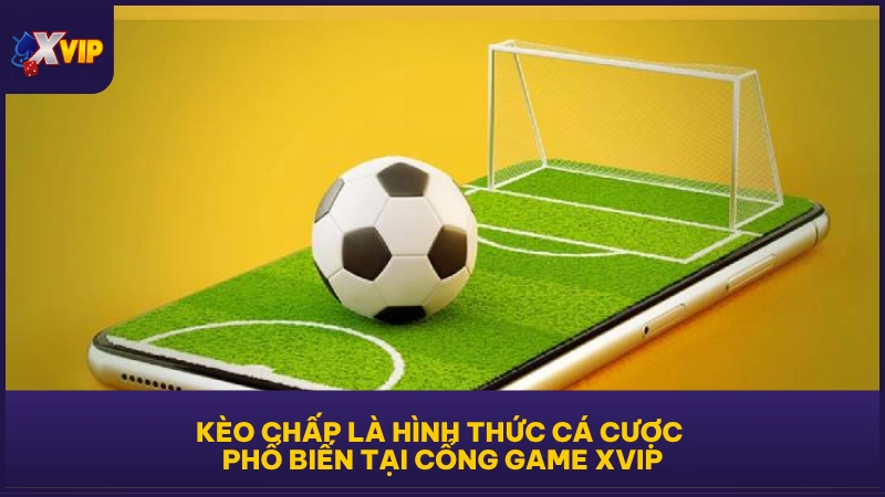Kèo Chấp XVIP - Cân Bằng Cược Tạo Lựa Chọn Hấp Dẫn 2 Kèo chấp là hình thức cá cược phổ biến tại cổng game XVIP