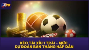 Kèo Tài Xỉu 1 Trái - Mức Dự Đoán Bàn Thắng Hấp Dẫn