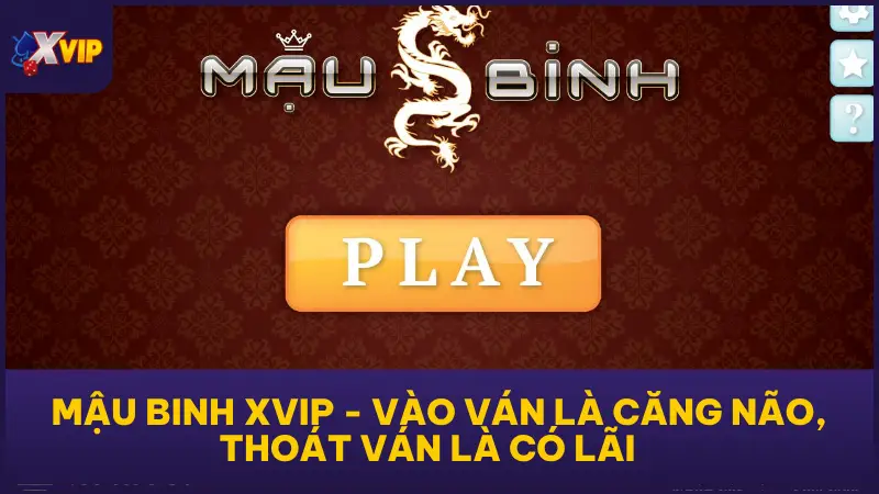 Mậu Binh XVIP - Vào Ván Là Căng Não, Thoát Ván Là Có Lãi