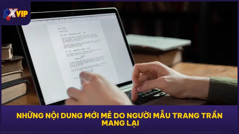 Người mẫu Trang Trần đã trực tiếp tham gia vào việc phát triển các chiến lược nội dung mới