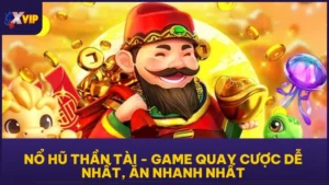 Nổ Hũ Thần Tài - Game Quay Cược Dễ Nhất, Ăn Nhanh Nhất