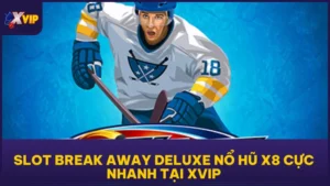 Slot Break Away Deluxe Nổ Hũ X8 Cực Nhanh Tại XVIP
