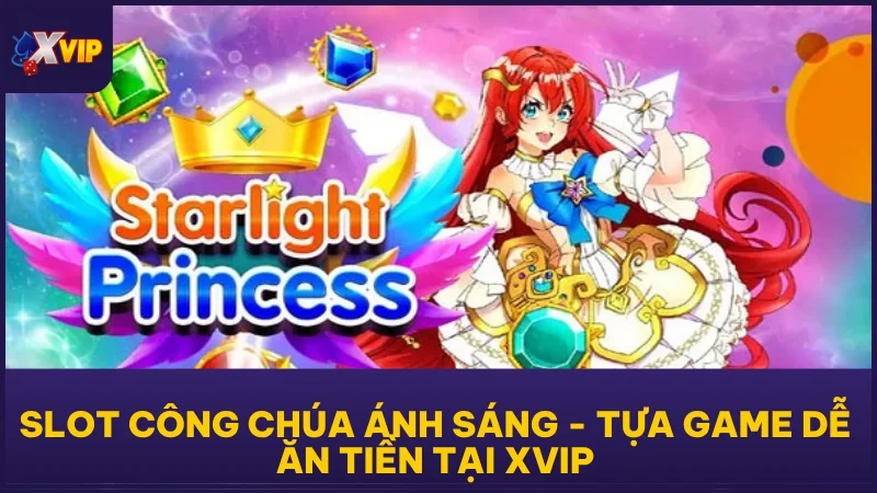 Slot Công Chúa Ánh Sáng - Tựa Game Dễ Ăn Tiền Tại XVIP 1 Slot Công Chúa Ánh Sáng dễ ăn ổn định đáng đầu tư lâu dài