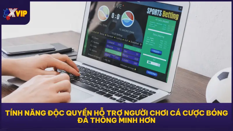 Tính năng độc quyền của XVIP79 hỗ trợ người chơi cá cược bóng đá thông minh hơn