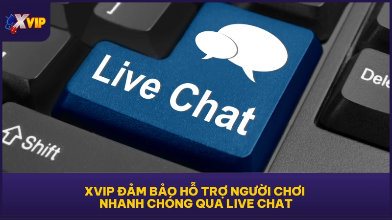 XVIP đảm bảo hỗ trợ người chơi nhanh chóng qua live chat
